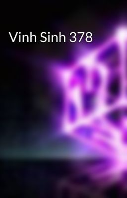 Vinh Sinh 378