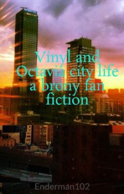 Vinyl and Octavia city life a brony fan fiction