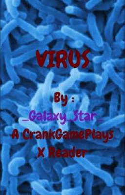 Virus | A CrankGamePlays X Reader