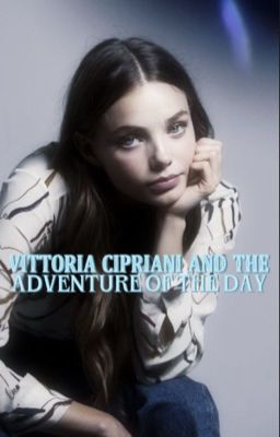 VITTORIA CIPRIANI AND THE ADVENTURE OF THE DAY