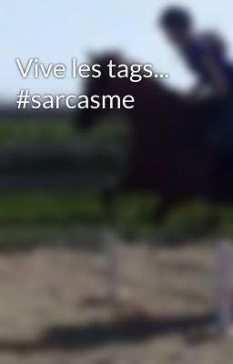 Vive les tags... #sarcasme