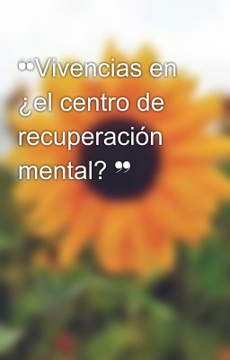 ❝Vivencias en  ¿el centro de recuperación mental? ❞ 