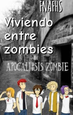 Viviendo entre zombies /FNAFHS/