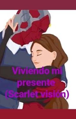 Viviendo mi presente ( Scarlet visión )