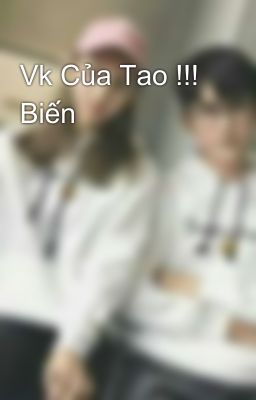 Vk Của Tao !!! Biến 