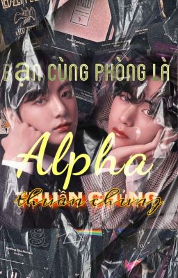 |VKook| [ABO] Bạn Cùng Phòng Là Alpha Thuần Chủng!