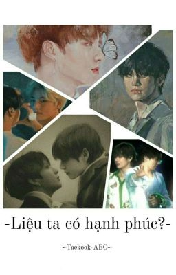[Vkook/ABO]Liệu Ta Có Hạnh Phúc