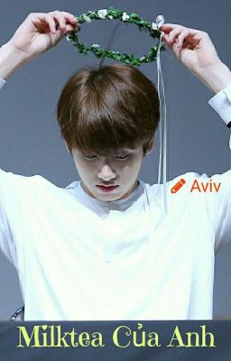 [VKook] (Aviv) 🍬 Milktea Của Anh 