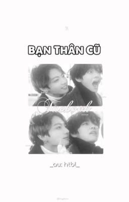 Vkook| Bạn Thân Cũ