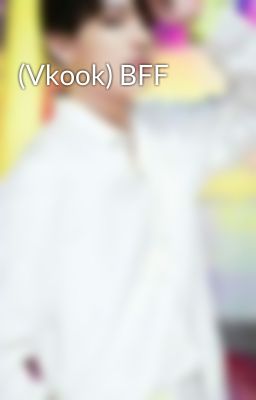 (Vkook) BFF 