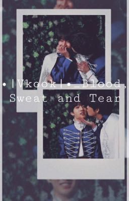 •|Vkook|• Blood, Sweat and Tear 