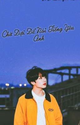 [VKook] Chờ Đợi Để Nói Tiếng Yêu Anh 