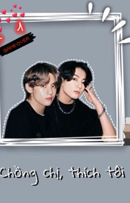 [ Vkook ] Chồng chị, thích tôi !