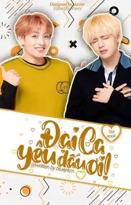 [VKOOK] ĐẠI CA YÊU DẤU ƠI!