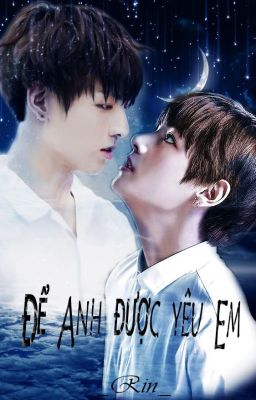 [VKook] Để Anh Được Yêu Em