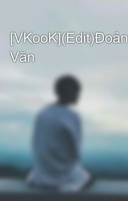 [VKooK](Edit)Đoản Văn