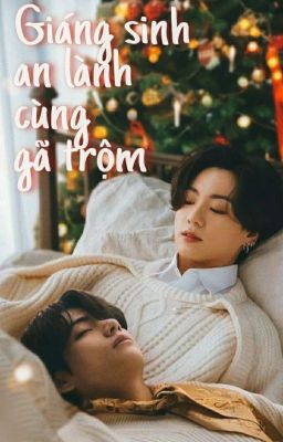 || Vkook / 🔞 || Giáng sinh an lành cùng gã trộm