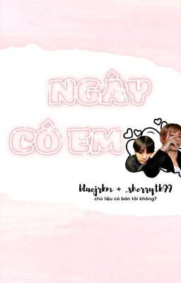 [VKOOK] NGÀY CÓ EM