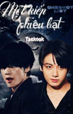 [VKOOK] [ONESHOTLIST] Một Kiếp Phiêu Bạt