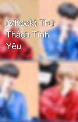 (VKook) Thử Thách Tình Yêu