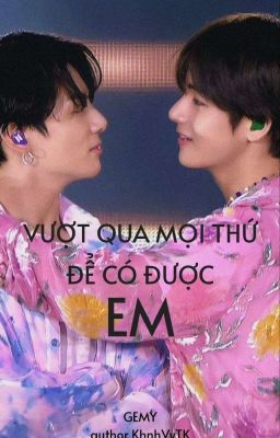 VKOOK: Vượt qua mọi thứ để có được EM