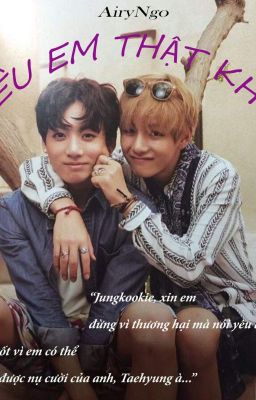 [VKOOK] YÊU EM THẬT KHÓ