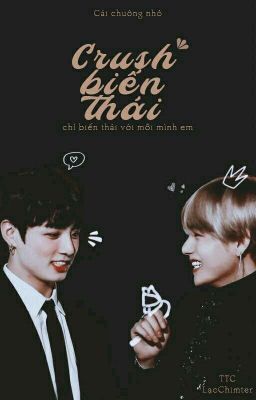 |VKook§YoonSeok |[TEXT★ Hoàn] Crush Biến Thái! 