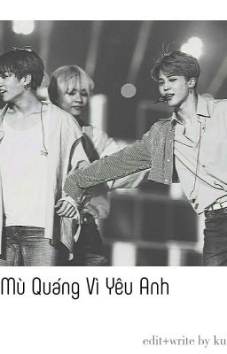 [ VKOOKMIN ver ] Mù Quáng Vì Yêu Anh.