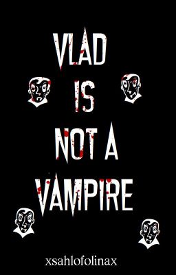 VLAD IS NOT A VAMPIRE [BL]