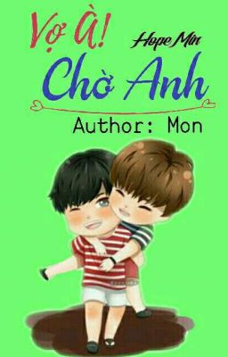 VỢ À! CHỜ ANH [ HOPEMIN ]