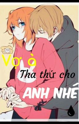 VỢ À ! THA THỨ CHO ANH NHÉ