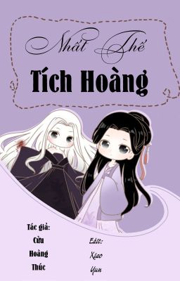 [VÔ CP-EDIT-HOÀN] NHẤT THẾ TÍCH HOÀNG- CỬU HOÀNG THÚC