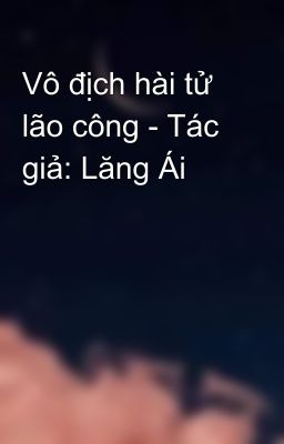 Vô địch hài tử lão công - Tác giả: Lăng Ái