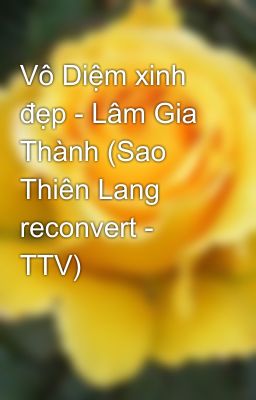 Vô Diệm xinh đẹp - Lâm Gia Thành (Sao Thiên Lang reconvert - TTV)