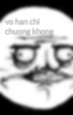 vo han chi chuong khong