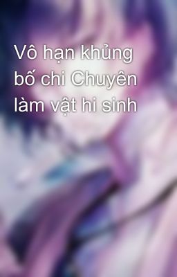 Vô hạn khủng bố chi Chuyên làm vật hi sinh