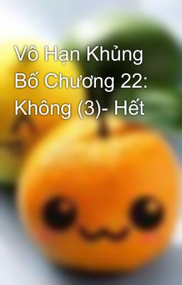 Vô Hạn Khủng Bố Chương 22: Không (3)- Hết