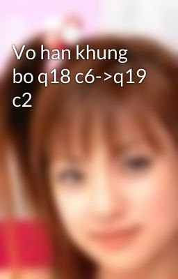 Vo han khung bo q18 c6->q19 c2