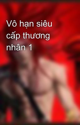 Vô hạn siêu cấp thương nhân 1