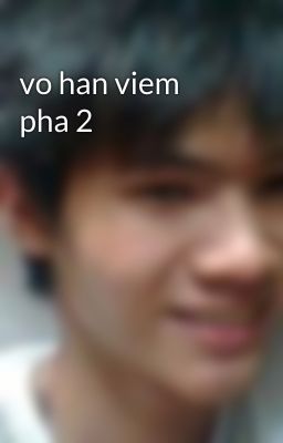 vo han viem pha 2