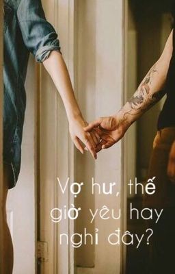 Vợ hư, thế giờ yêu hay nghỉ đây?