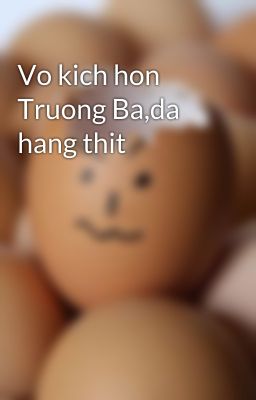 Vo kich hon Truong Ba,da hang thit