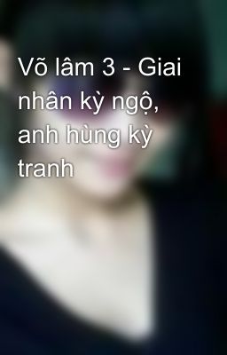 Võ lâm 3 - Giai nhân kỳ ngộ, anh hùng kỳ tranh