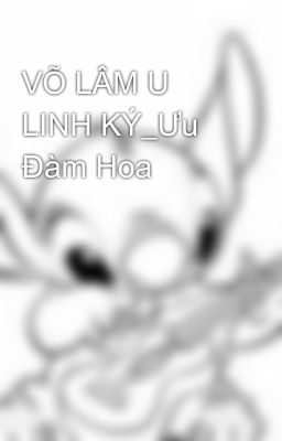 VÕ LÂM U LINH KÝ_Ưu Đàm Hoa