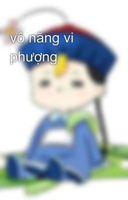 vô năng vi phượng