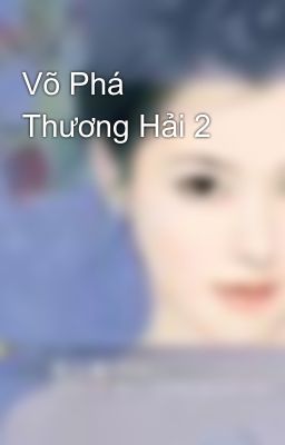 Võ Phá Thương Hải 2