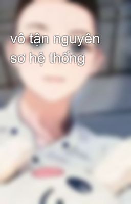 vô tận nguyên sơ hệ thống 