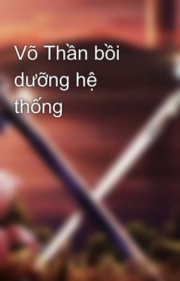 Võ Thần bồi dưỡng hệ thống