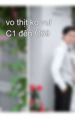 vo thịt ko vui C1 đến C59