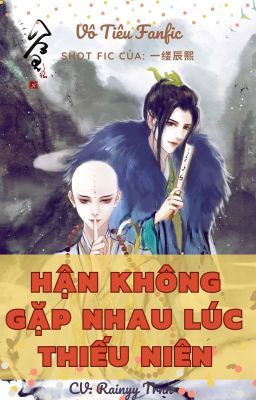 VÔ TIÊU- HẬN BẤT TƯƠNG PHÙNG THIẾU NIÊN KHI